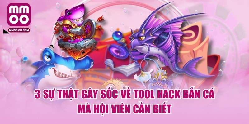 3 Sự Thật Gây Sốc Về Tool Hack Bắn Cá Mà Hội Viên Cần Biết - defapo
