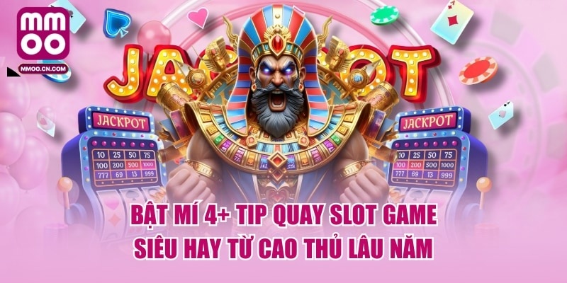 Bật Mí 4+ Tip Quay Slot Game Siêu Hay Từ Cao Thủ Lâu Năm - defapo