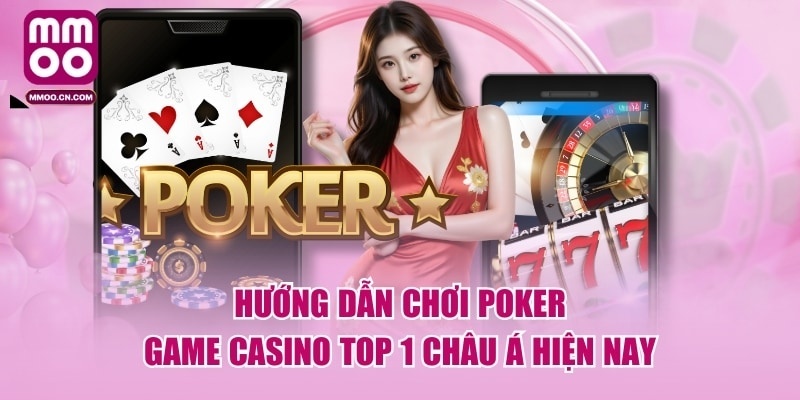 Hướng Dẫn Chơi Poker - Game Casino Top 1 Châu Á Hiện Nay - defapo