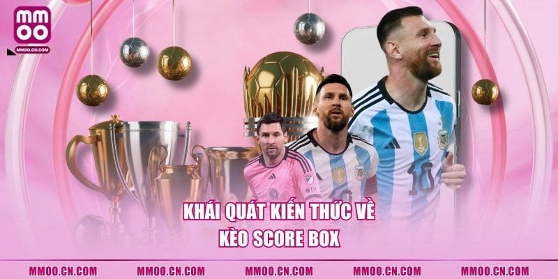 Tìm Hiểu Về Kèo Score Box Và 4 Chiến Lược Đầu Tư Hiệu Quả - defapo