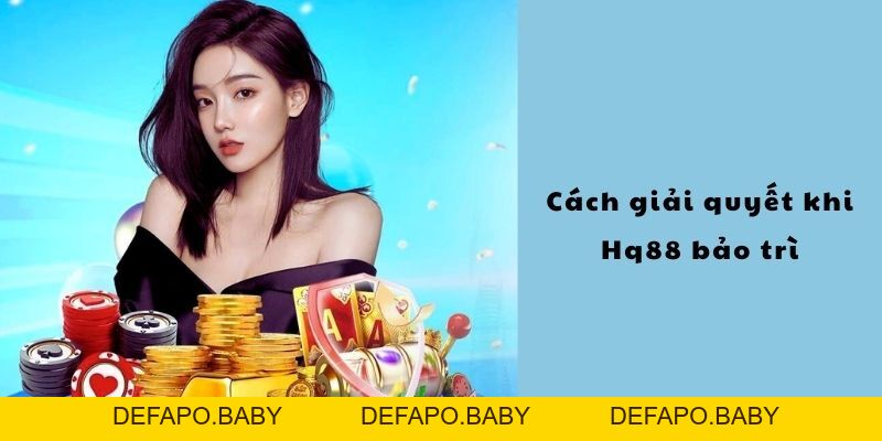 HQ88 Bảo Trì - Khám Phá Nguyên Nhân Và Cách Khắc Phục - defapo